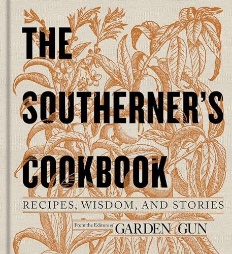 The Southerner's Cookbook: Recipes, Wisdom, and Stories: 3 (Garden & Gun Books)
