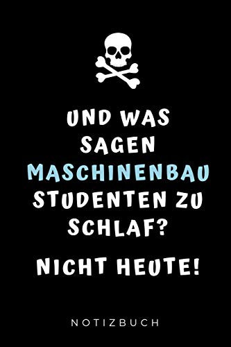 UND WAS SAGEN MASCHINENBAU STUDENTEN ZU SCHLAF? NICHT HEUTE! NOTIZBUCH: A5 Geschenkbuch BLANKO für Maschinenbau Studenten | Ingenieure | Studium | ... | Ingenieurstudium | zur Prüfung