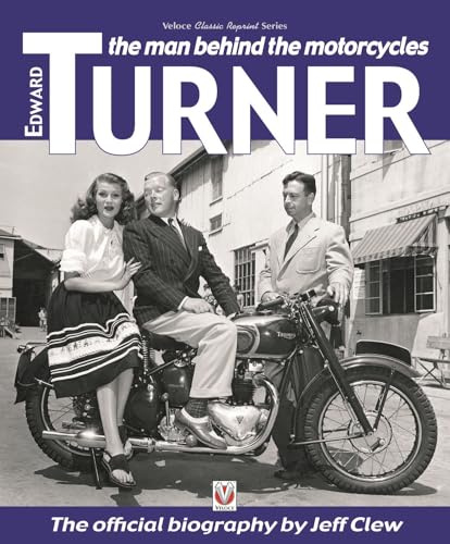Edward Turner: The man behind the motorcycles (Classic Reprint)