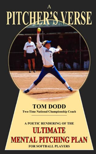 A PITCHER's VERSE: A POETIC RENDERING OF THE ULTIMATE MENTAL PITCHING PLAN FOR SOFTBALL PLAYERS