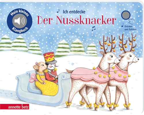 Ich entdecke Der Nussknacker (Mein kleines Klangbuch): Pappbilderbuch mit Sound in hochwertiger Qualität
