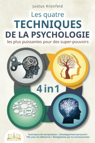 Les quatre techniques de la psychologie les plus puissantes pour des super-pouvoirs: Techniques de manipulation I Développement personnel I PNL pour les débutants I Manipulation par la communication