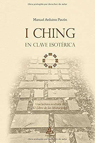 I Ching en clave esotérica: Una lectura ocultista de El Libro de las Mutaciones: 6 (BIBLIOTECA TEXTOS FUNDAMENTALES DE LA HUMANIDAD)