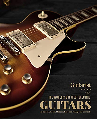 The World's Greatest Electric Guitars: Includes Classic, Modern, Rare and Vintage Instruments