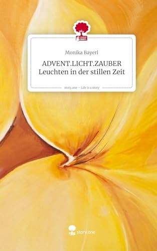 ADVENT.LICHT.ZAUBER Leuchten in der stillen Zeit. Life is a Story - story.one