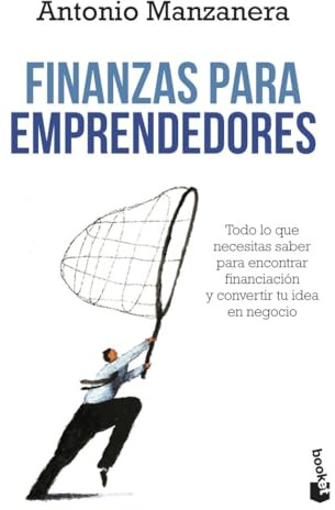 Finanzas para emprendedores: Todo lo que necesitas saber para encontrar financiación y convertir tu idea en negocio (Empresa y Talento)