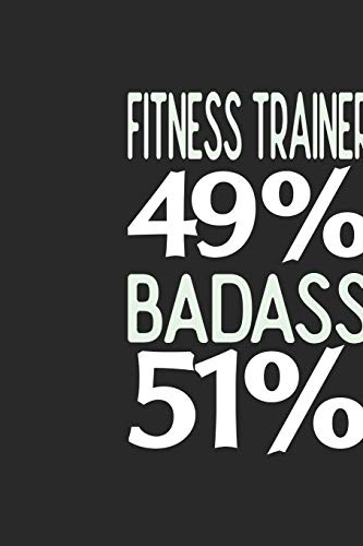 Fitness Trainer 49 % BADASS 51 %: Fitness Trainer Notebook | Fitness Trainer Journal | 110 SKETCH Paper Pages | 6 x 9 | Handlettering | Logbook