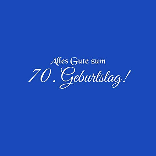 Alles Gute zum 70 Geburtstag: Gästebuch Alles Gute zum 70 Geburtstag 70 Jahre Gäste buch party geschenkideen deko dekoration geburtstagsdeko zubehör ... mann freund männer mutter vater Cover Blau