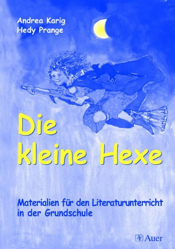 Die kleine Hexe: Materialien für den Literaturunterricht in der Grundschule (2. und 3. Klasse)