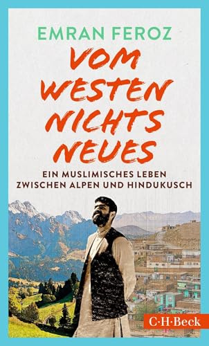 Vom Westen nichts Neues: Ein muslimisches Leben zwischen Alpen und Hindukusch (Beck Paperback)