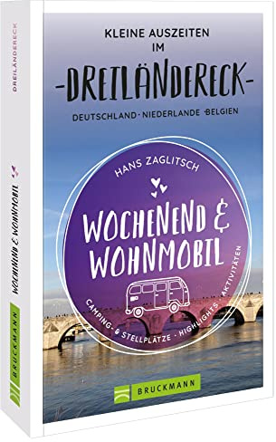 Bruckmann – Wochenend und Wohnmobil. Kleine Auszeiten im Dreiländereck: Die besten Camping- und Stellplätze, alle Highlights und Aktivitäten.