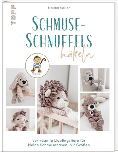 Schmuse-Schnuffels häkeln: Verträumte Lieblingstiere für kleine Schmusenasen in 2 Größen