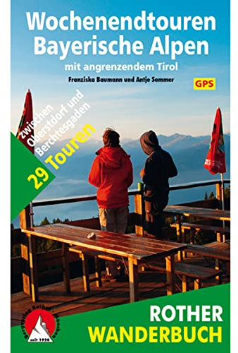 Wochenendtouren Bayerische Alpen mit angrenzendem Tirol: 29 Touren zwischen Oberstdorf und Berchtesgaden. Mit GPS-Tracks (Rother Wanderbuch)