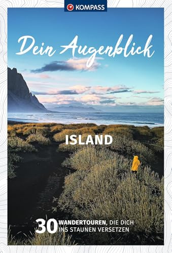 KOMPASS Dein Augenblick Island: 30 Wandertouren, die dich ins Staunen versetzen
