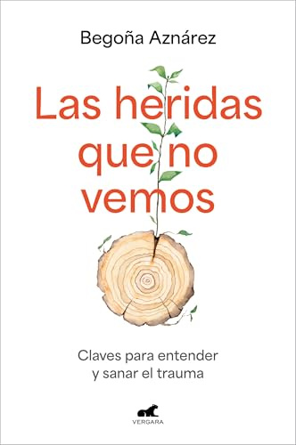Las heridas que no vemos: Claves para entender y sanar el trauma (Vergara)