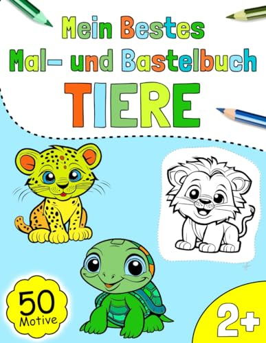 Mein Bestes Mal- und Bastelbuch Tiere: Tolles XXL Malbuch, 50 Süße Tierbilder für Kinder ab 2 Jahre zum Ausmalen, Ausschneiden und Basteln