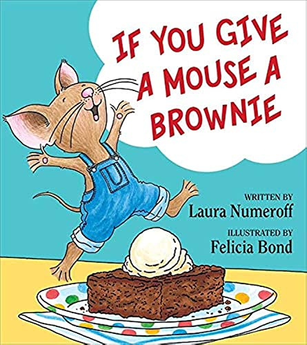 If You Give a Mouse a Brownie: A Silly Cause-and-Effect Story About Mouse and Sweet Treats for Children (Ages 4–8)
