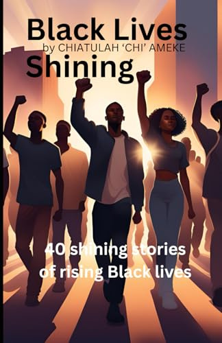 Black Lives Shining: 40 shining stories of rising Black lives