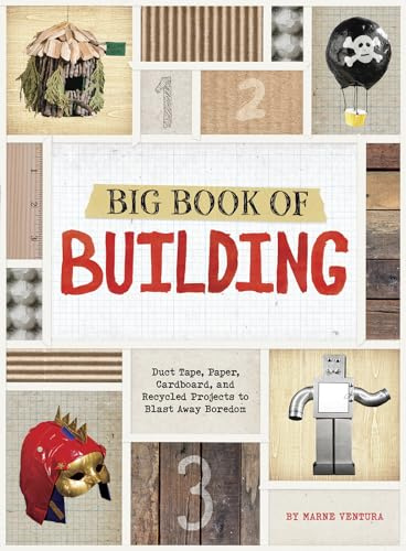 Big Book of Building: Duct Tape, Paper, Cardboard, and Recycled Projects to Blast Away Boredom (Imagine It, Build It)