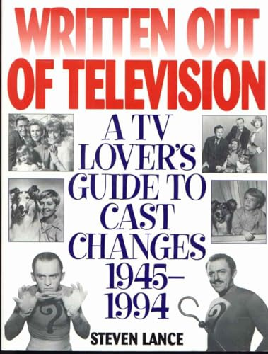 Written Out of Television: A TV Lover's Guide to Cast Changes:1945-1994