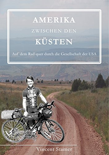 Amerika zwischen den Küsten: Auf dem Rad quer durch die Gesellschaft der USA