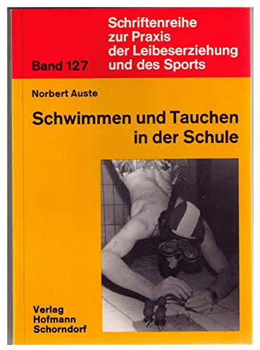 Schwimmen und Tauchen in der Schule (Schriftenreihe zur Praxis der Leibeserziehung und des Sports)