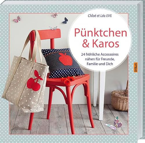 Pünktchen & Karos: 24 fröhliche Accessoires nähen für Freunde, Familie und Dich.