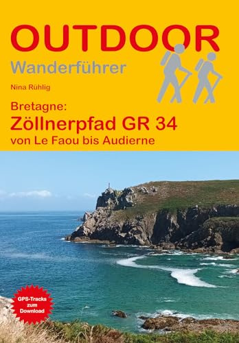 Bretagne: Zöllnerpfad GR 34 von Le Faou bis Audierne: Unterwegs auf dem Fernwanderweg: Wanderrouten, Wegbeschreibung, Reise-Infos und GPS-Tracks für die Wanderung (Outdoor Wanderführer)
