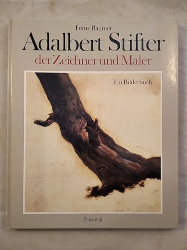 Adalbert Stifter - der Zeichner und Maler. Ein Bilderbuch