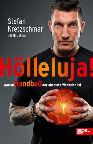 Hölleluja! Warum Handball der absolute Wahnsinn ist: Der Nr.1 SPIEGEL-Bestseller von Stefan Kretzschmar