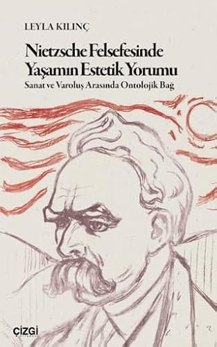 Nietzsche Felsefesinde Yaşamın Estetik Yorumu;Sanat ve Varoluş Arasında Ontolojik Bağ