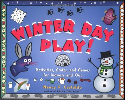 Winter Day Play: Activities, Crafts, and Games for Indoors and Out