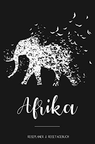 Afrika Reiseplaner & Reisetagebuch: Urlaubsplaner für die nächste Afrika Reise als Reisetagebuch mit Elefant Motiv. Perfekter Planer mit Checkliste ... Logbuch, Notizbuch, Tagebuch auf 120 Seiten.