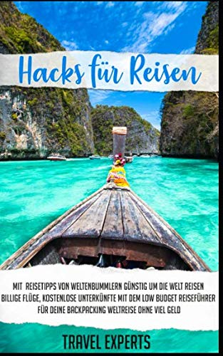 Hacks für Reisen: Mit Reisetipps von Weltenbummlern günstig um die Welt reisen. Billige Flüge, kostenlose Unterkünfte mit dem Low Budget Reiseführer für Deine Backpacking Weltreise ohne viel Geld