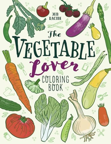 The Vegetable Lover Coloring Book: A Collection of Favorite Varieties (Plant & Grow Coloring Books)