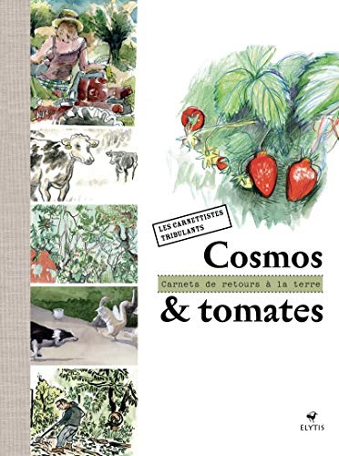 Cosmos et tomates: Carnets de retours à la terre