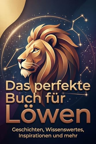 Das perfekte Buch für Löwen: Geschichten, Wissenswertes, Inspirationen und mehr. Das Sternzeichen-Geschenk für Astrologie-Fans