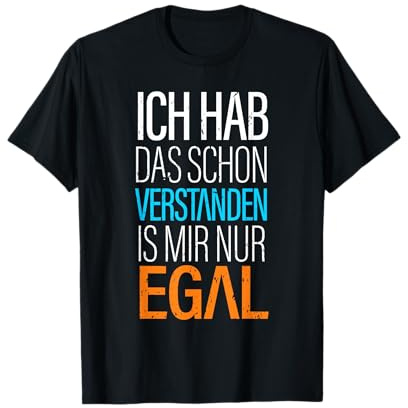 Ich Hab Das Schon Verstanden ist Mir Nur Egal Lustig Spruch T-Shirt