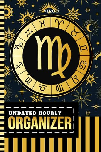 Undated Hourly Organizer: 6x9 / 1 Page Per Day / 6AM - 7PM / One Year Of Organization / With To Do List - Note Section / Meal - Water Tracker / ... Virgo - Zodiac Horoscope Astrology Sign Cover