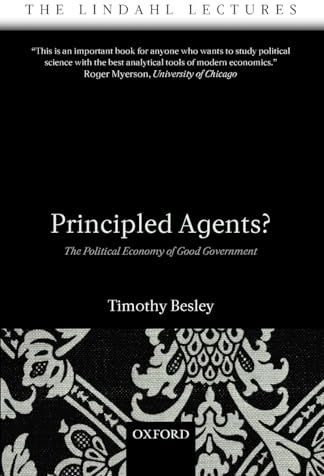 Principled Agents?: The Political Economy of Good Government (The Lindahl Lectures)