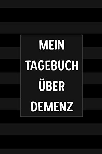 Mein Tagebuch über Demenz: Das Notizbuch zum Niederschreiben von Erinnerungen bei Alzheimer Patienten und anderen vergesslichen Krankheiten