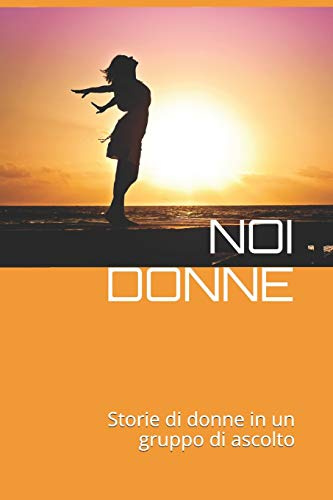 Noi Donne: Storie di donne in un gruppo di ascolto.