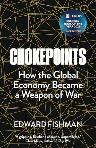 Chokepoints: How the Global Economy Became a Weapon of War - FT BUSINESS BOOK OF THE YEAR SHORTLISTED