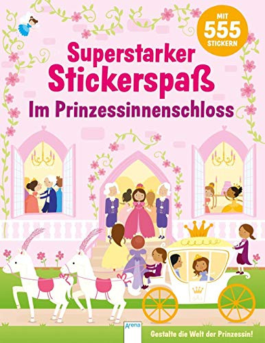 Superstarker Stickerspaß. Im Prinzessinnenschloss: Mit 555 Stickern. Gestalte die Welt der Prinzessin!