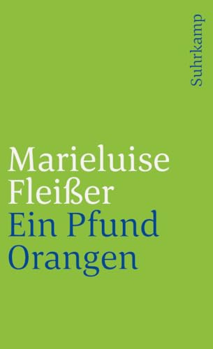 Ein Pfund Orangen: Und neun andere Geschichten der Marieluise Fleißer aus Ingolstadt (suhrkamp taschenbuch)