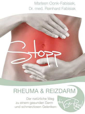 Stopp Rheuma und Reizdarm: Der natürliche Weg zu einem gesunden Darm und schmerzlosen Gelenken: Die 6er Regel