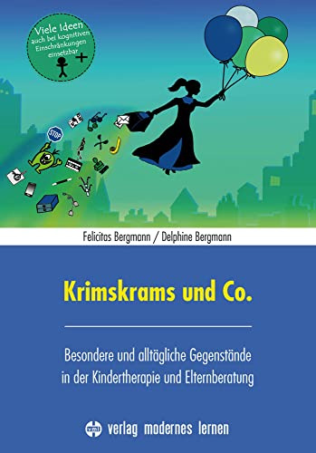 Krimskrams und Co.: Besondere und alltägliche Gegenstände in der Kindertherapie und Elternberatung