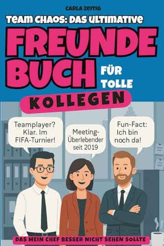 Team Chaos – Das ultimative Freundebuch für Kollegen, das mein Chef besser nicht sehen sollte: Das lustige Geschenk zum Geburtstag, Abschied oder Wichteln