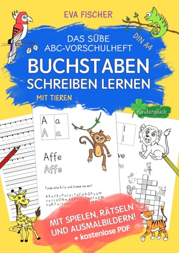 Das süße ABC-Vorschulheft mit Tieren: Spielend leicht Buchstaben schreiben lernen - Vorschule Übungsheft für Jungen und Mädchen ab 5 Jahren. (Mit Ausmalbildern, Rätseln und Spielen!)