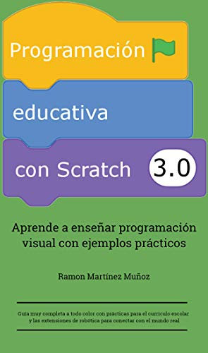 Programación Educativa con Scratch 3.0: Aprende a enseñar programación visual con ejemplos prácticos